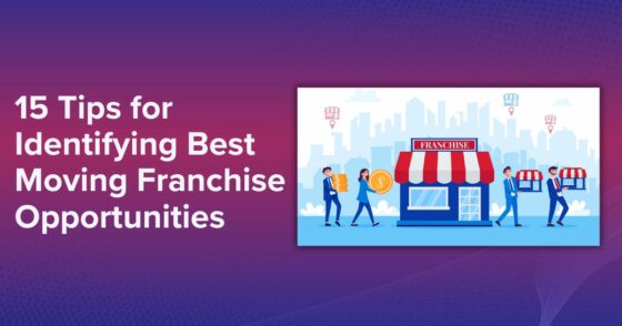 15 Tips For Identifying Best Moving Franchise Opportunities