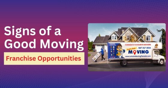17 Signs Of A Good Moving Franchise Opportunity