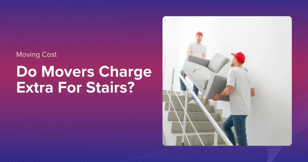 Do Movers Charge Extra For Stairs