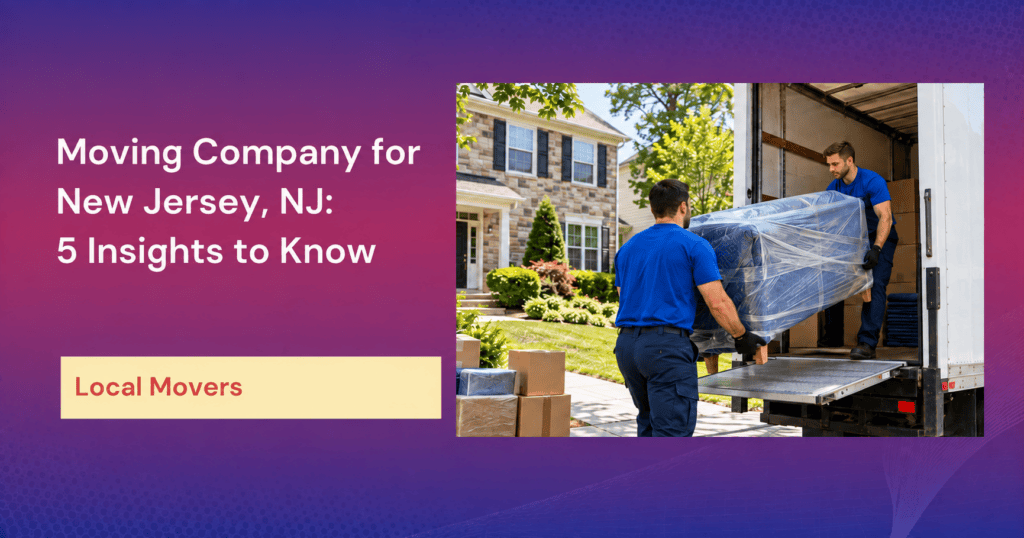 Moving Company for New Jersey, NJ: 5 Insights to Know