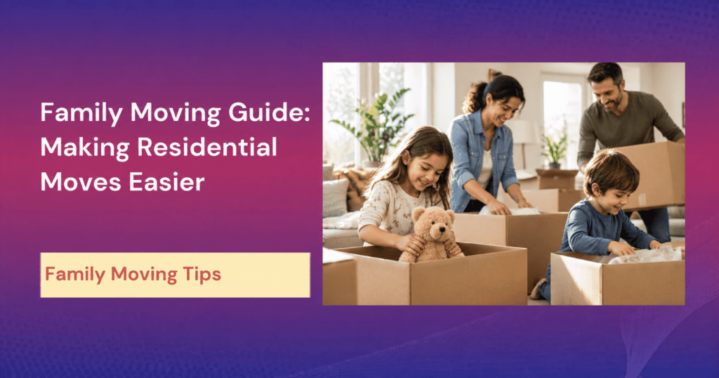 Family Moving Guide: Making Residential Moves Easier