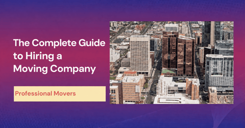 The Complete Guide to Hiring a Moving Company