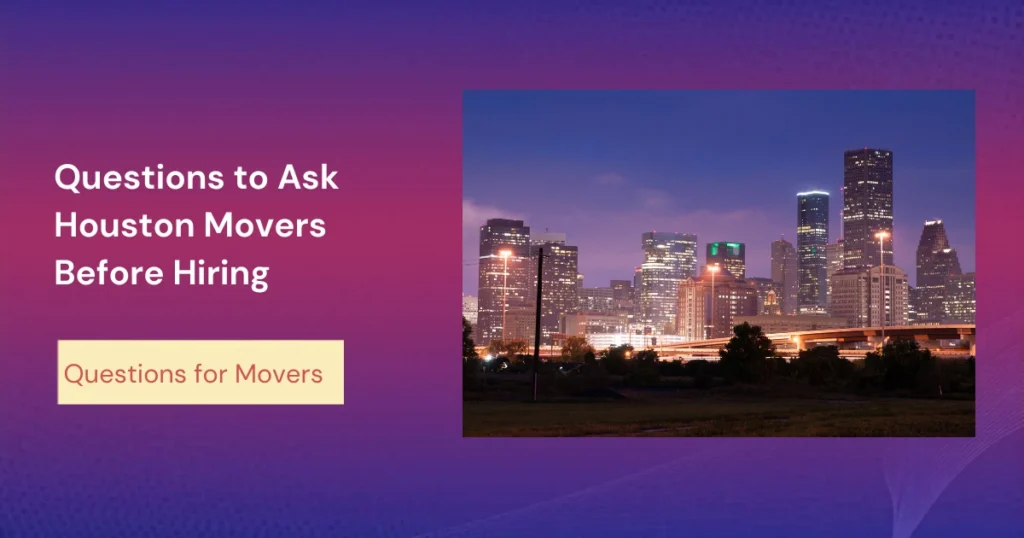Questions to Ask Houston Movers Before Hiring
